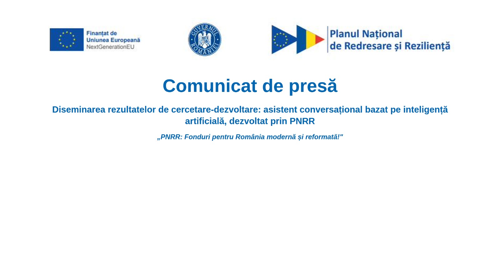 Diseminarea rezultatelor de cercetare-dezvoltare: asistent conversațional bazat pe inteligență artificială, dezvoltat prin PNRR „PNRR: Fonduri pentru România modernă și reformată!”